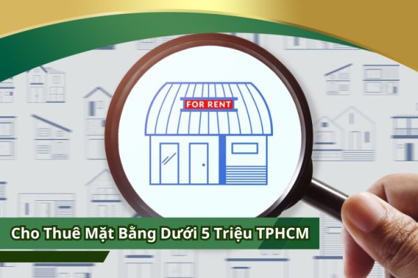 Cho thuê mặt bằng dưới 5 triệu TPHCM