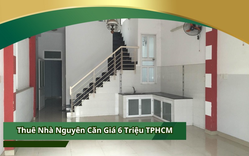 Thuê Nhà Nguyên Căn Giá 6 Triệu TPHCM