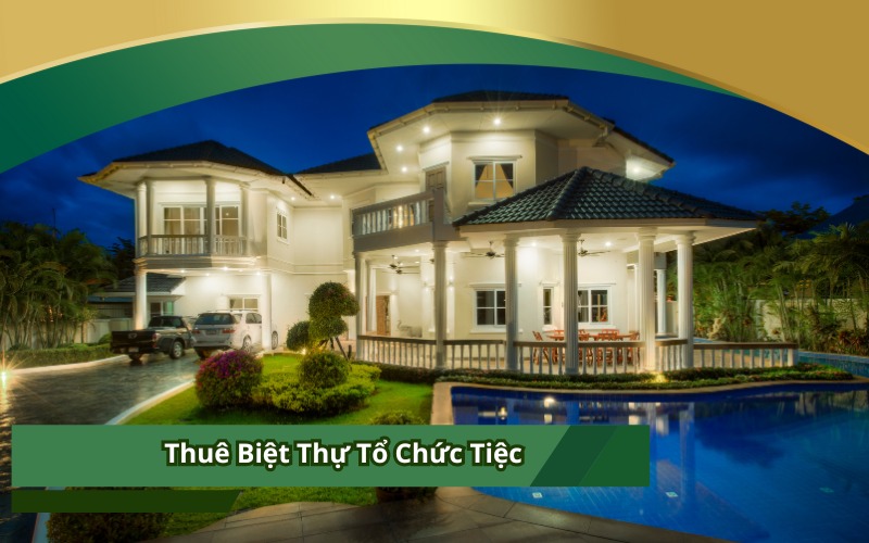 Thuê Biệt Thự Tổ Chức Tiệc